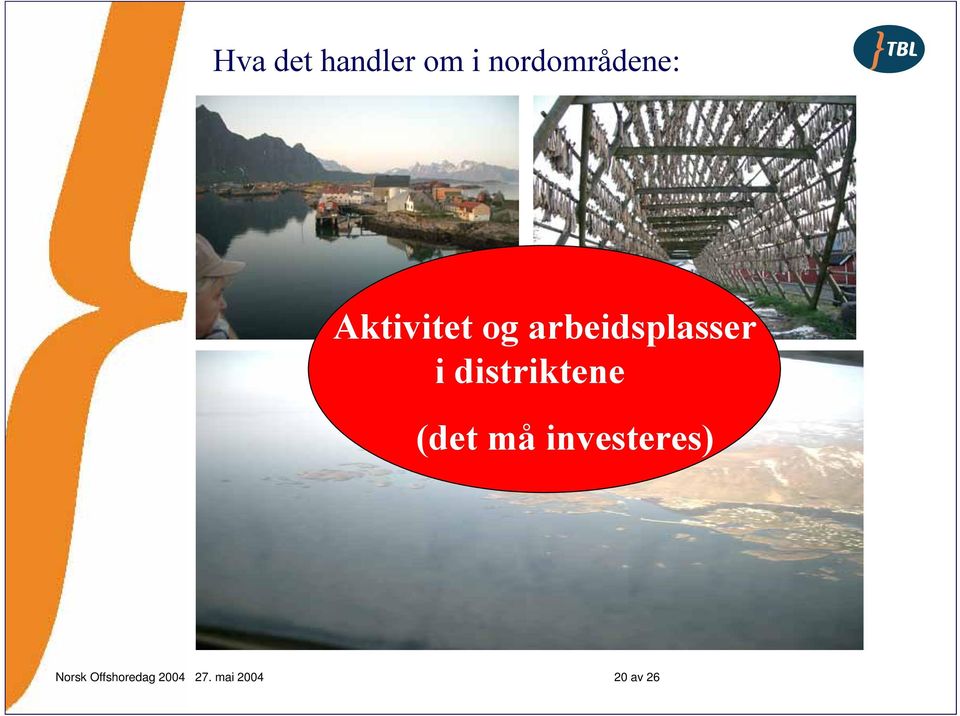 distriktene (det må investeres)