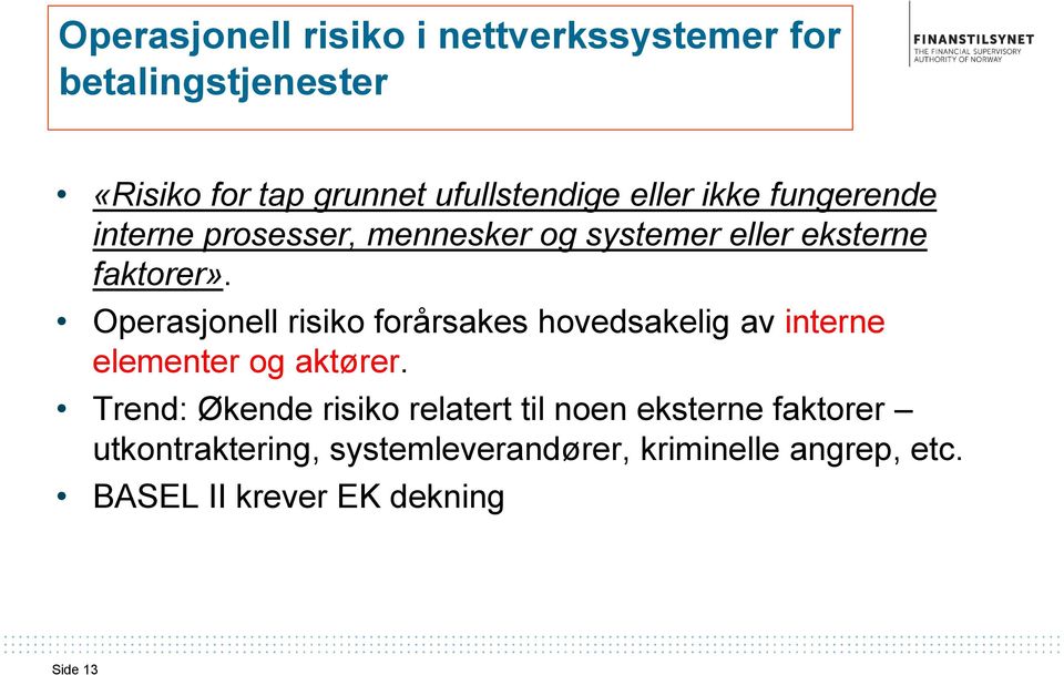 Operasjonell risiko forårsakes hovedsakelig av interne elementer og aktører.