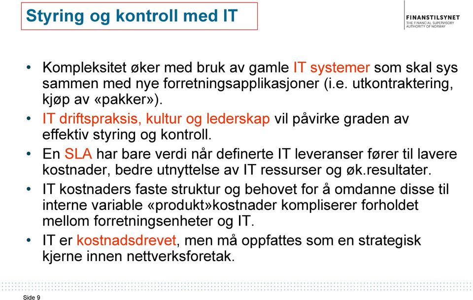 En SLA har bare verdi når definerte IT leveranser fører til lavere kostnader, bedre utnyttelse av IT ressurser og øk.resultater.