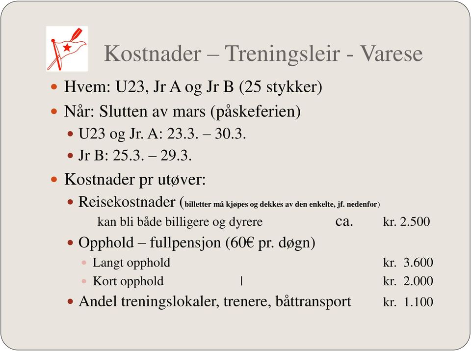 nedenfor) kan bli både billigere og dyrere ca. kr. 2.500 Opphold fullpensjon (60 pr.