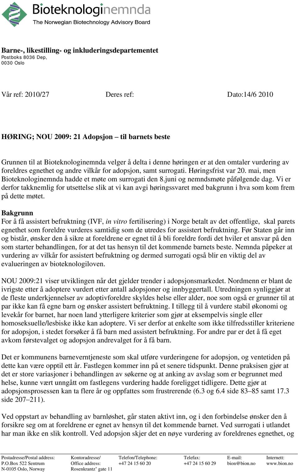 mai, men Bioteknologinemnda hadde et møte om surrogati den 8.juni og nemndsmøte påfølgende dag.