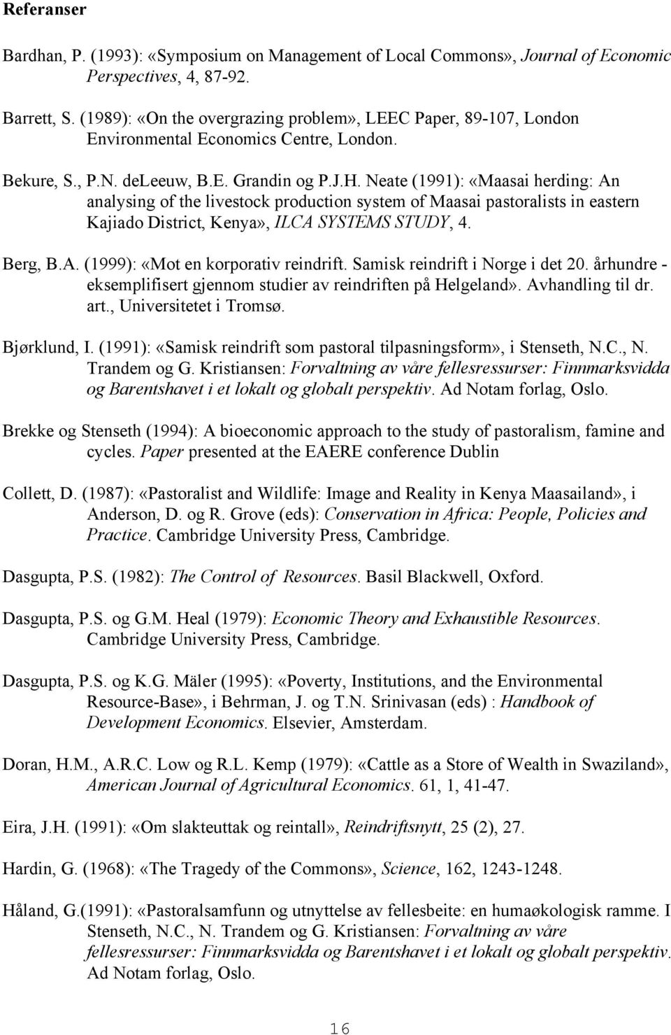 Neate (1991): «Maasa herdng: An analysng of the lvestock producton system of Maasa pastoralsts n eastern Kajado Dstrct, Kenya», ILCA SYSTEMS STUDY, 4. Berg, B.A. (1999): «Mot en korporatv rendrft.