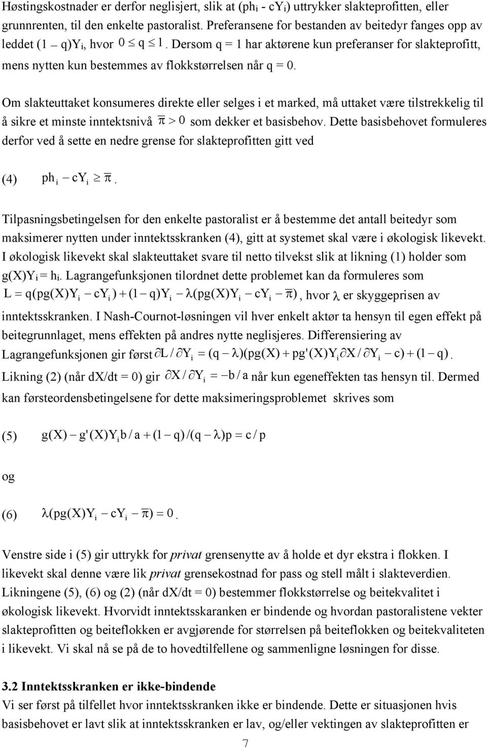 Om slakteuttaket konsumeres drekte eller selges et marked, må uttaket være tlstrekkelg tl å skre et mnste nntektsnvå π > 0 som dekker et bassbehov.