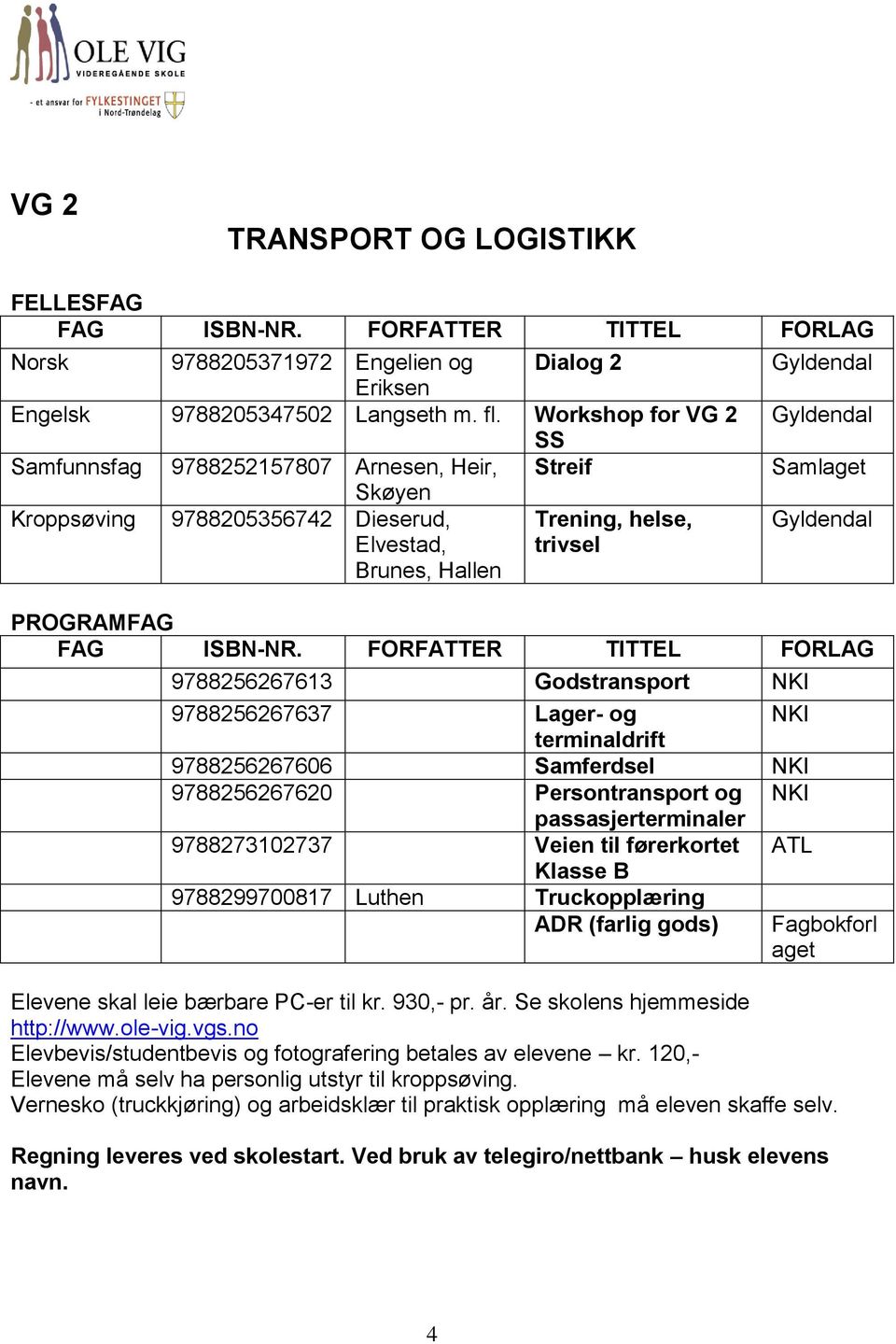 Lager- og NKI terminaldrift 9788256267606 Samferdsel NKI 9788256267620 Persontransport og NKI passasjerterminaler 9788273102737 Veien til