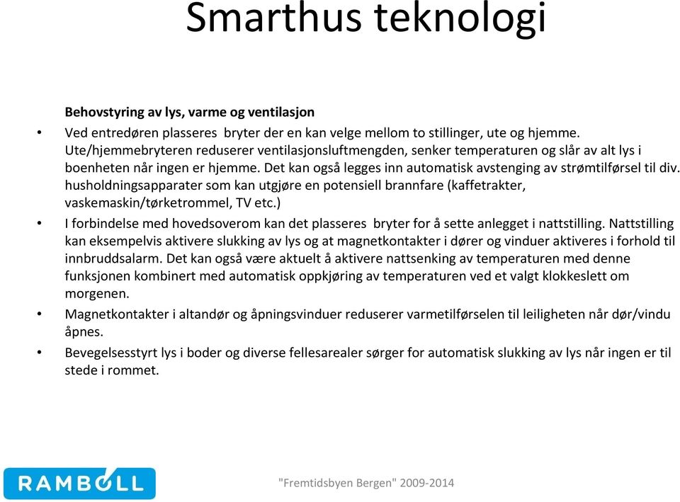 husholdningsapparater som kan utgjøre en potensiell brannfare (kaffetrakter, vaskemaskin/tørketrommel, TV etc.