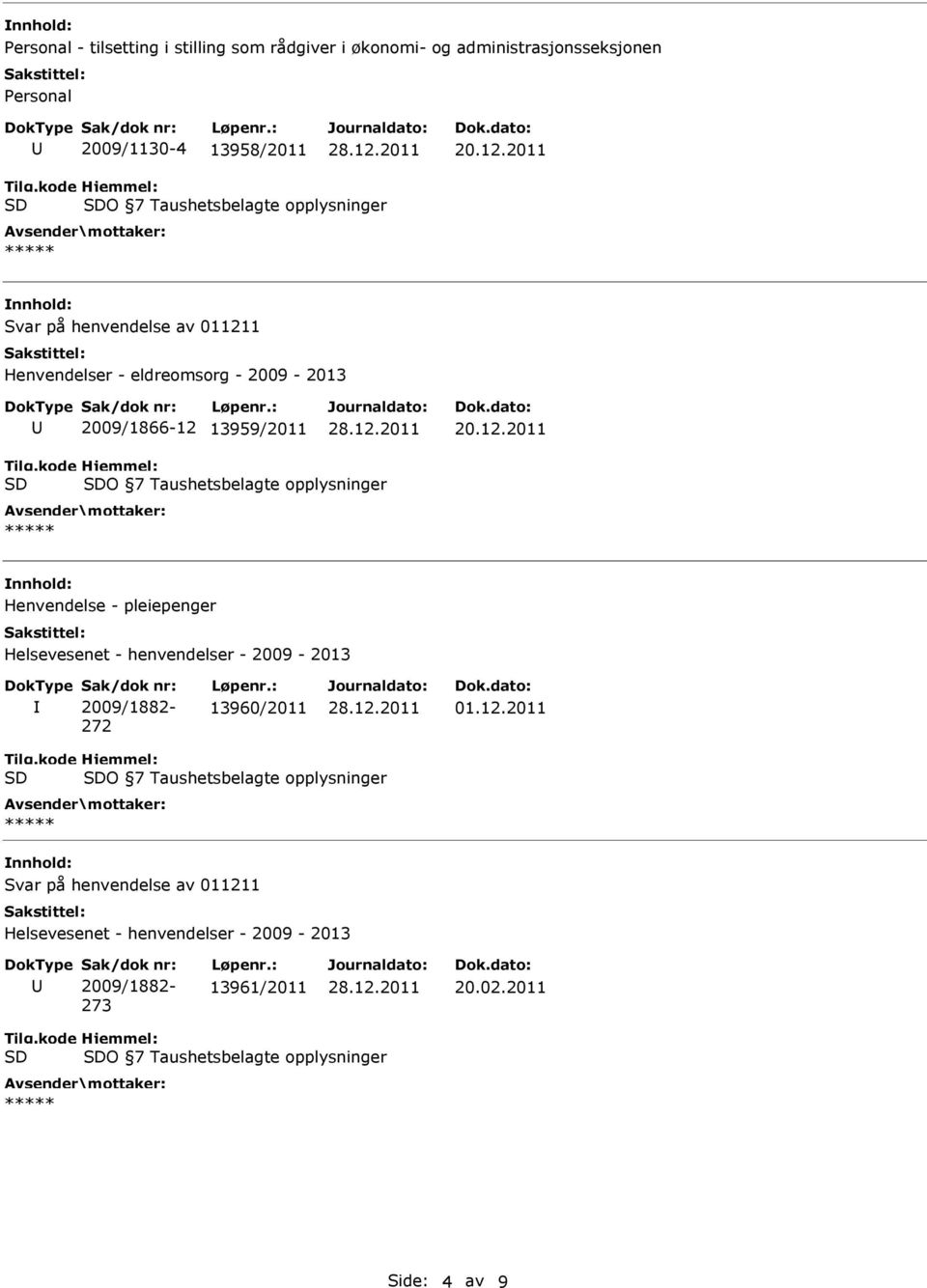pleiepenger Helsevesenet - henvendelser - 2009-2013 Sak/dok nr: 2009/1882-272 Løpenr.: 13960/2011 01.12.