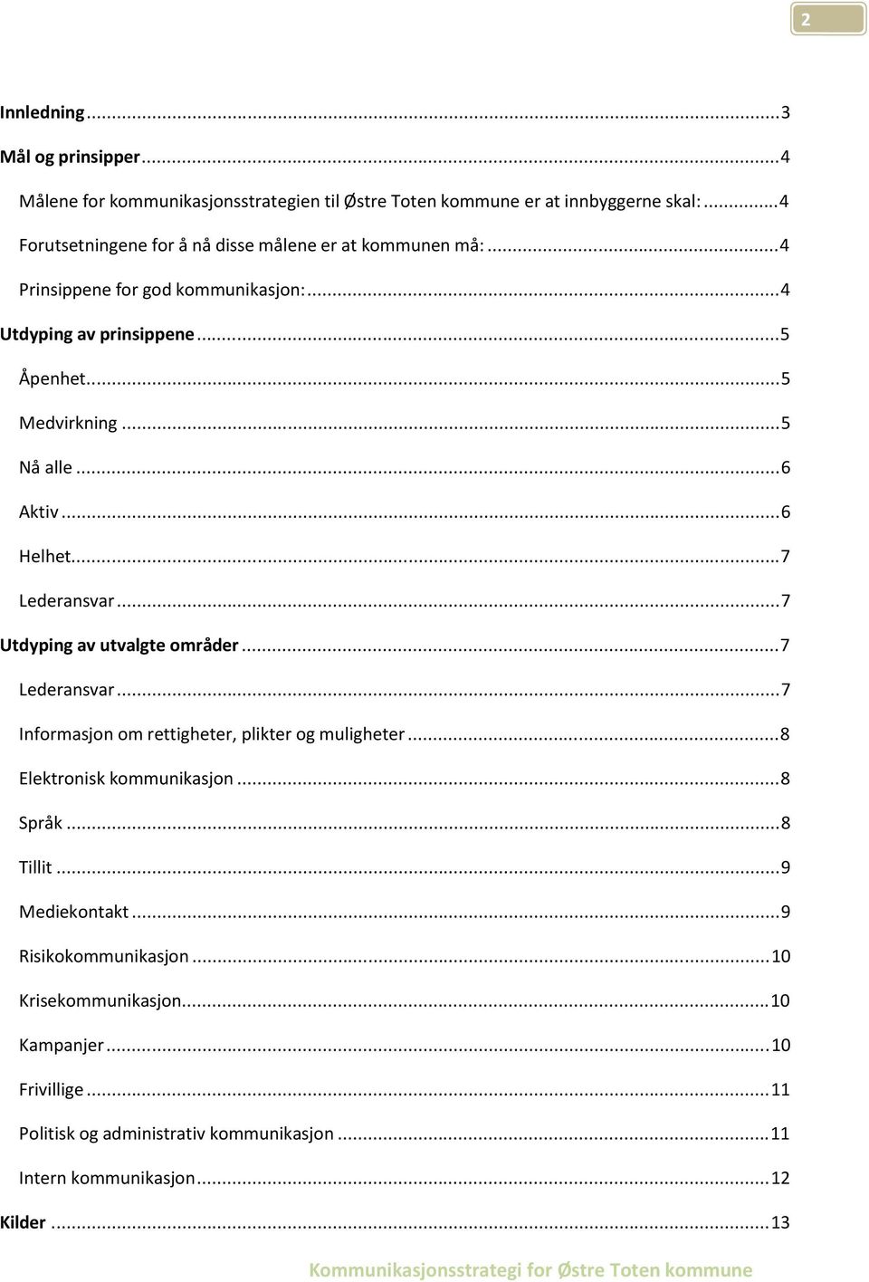 ..6 Aktiv...6 Helhet...7 Lederansvar...7 Utdyping av utvalgte områder...7 Lederansvar...7 Informasjon om rettigheter, plikter og muligheter...8 Elektronisk kommunikasjon.