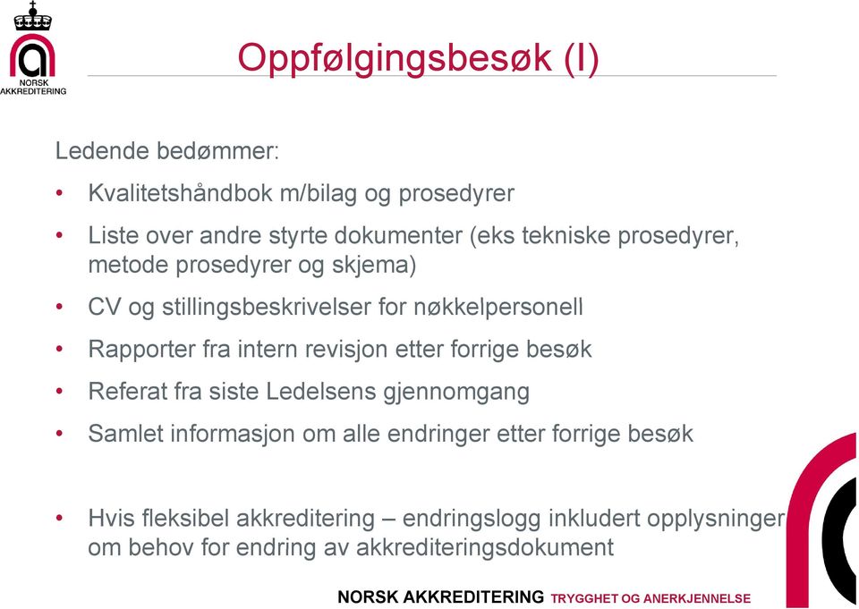 revisjon etter forrige besøk Referat fra siste Ledelsens gjennomgang Samlet informasjon om alle endringer etter