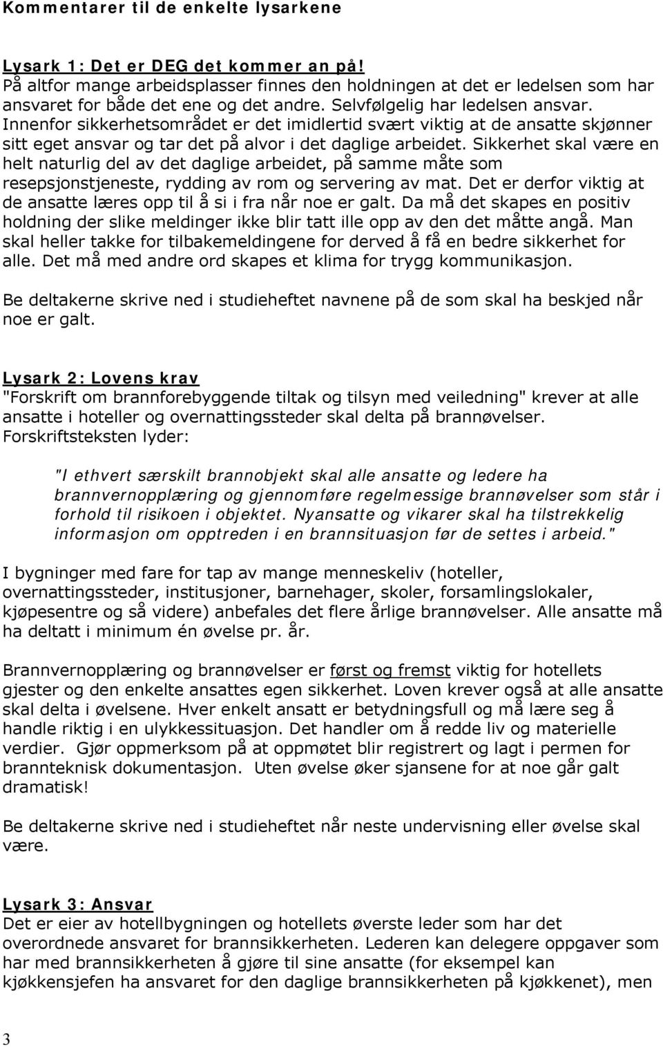 Sikkerhet skal være en helt naturlig del av det daglige arbeidet, på samme måte som resepsjonstjeneste, rydding av rom og servering av mat.