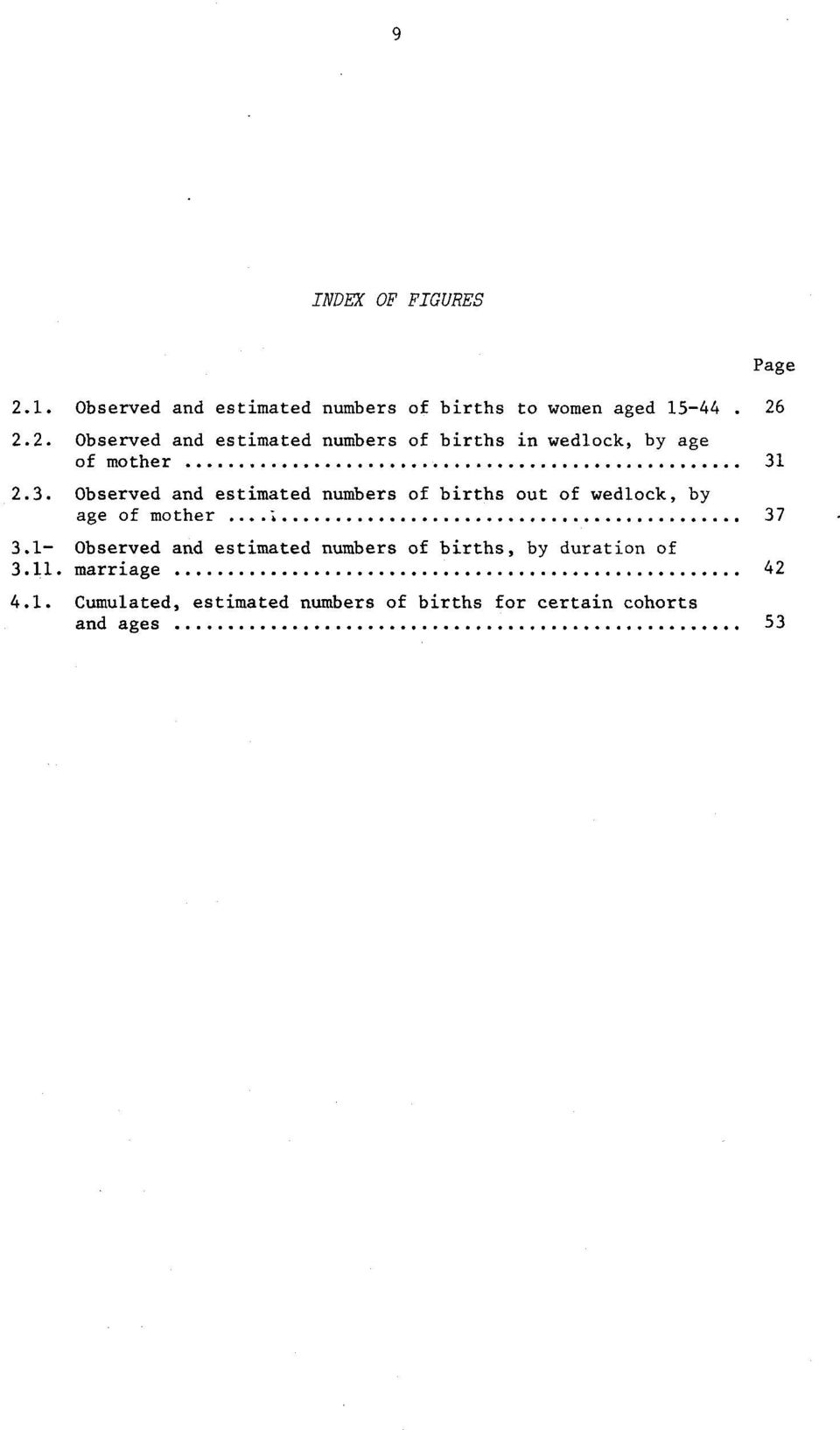 1- Observed and estimated numbers of births, by duration of 3.11. marriage 42 4.1. Cumulated, estimated numbers of births for certain cohorts and ages 53 Page