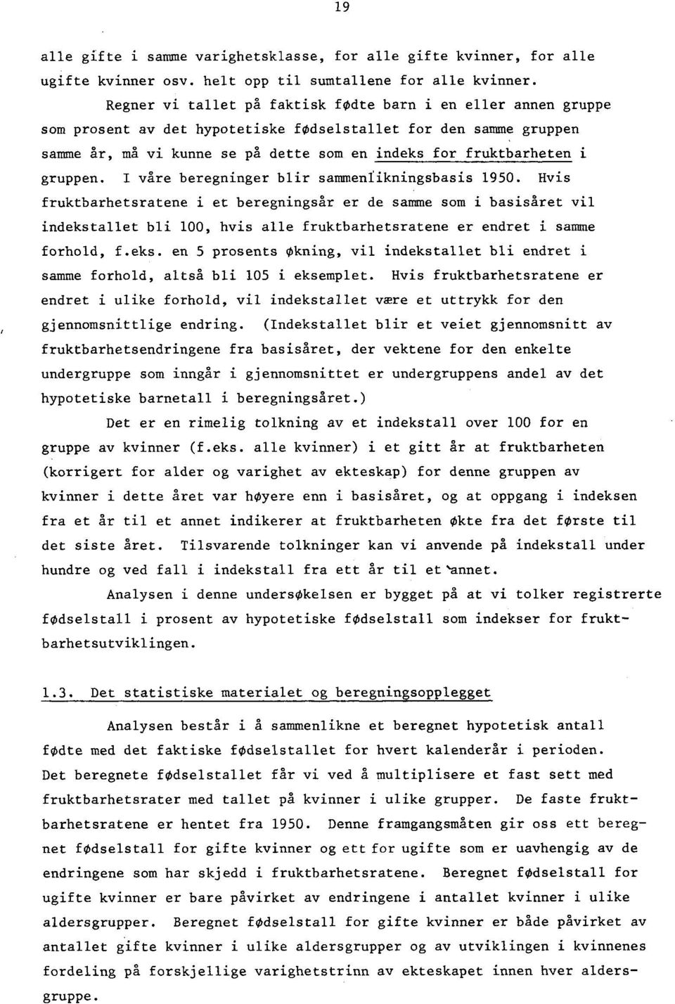 gruppen. I våre beregninger blir sammenlikningsbasis 1950.