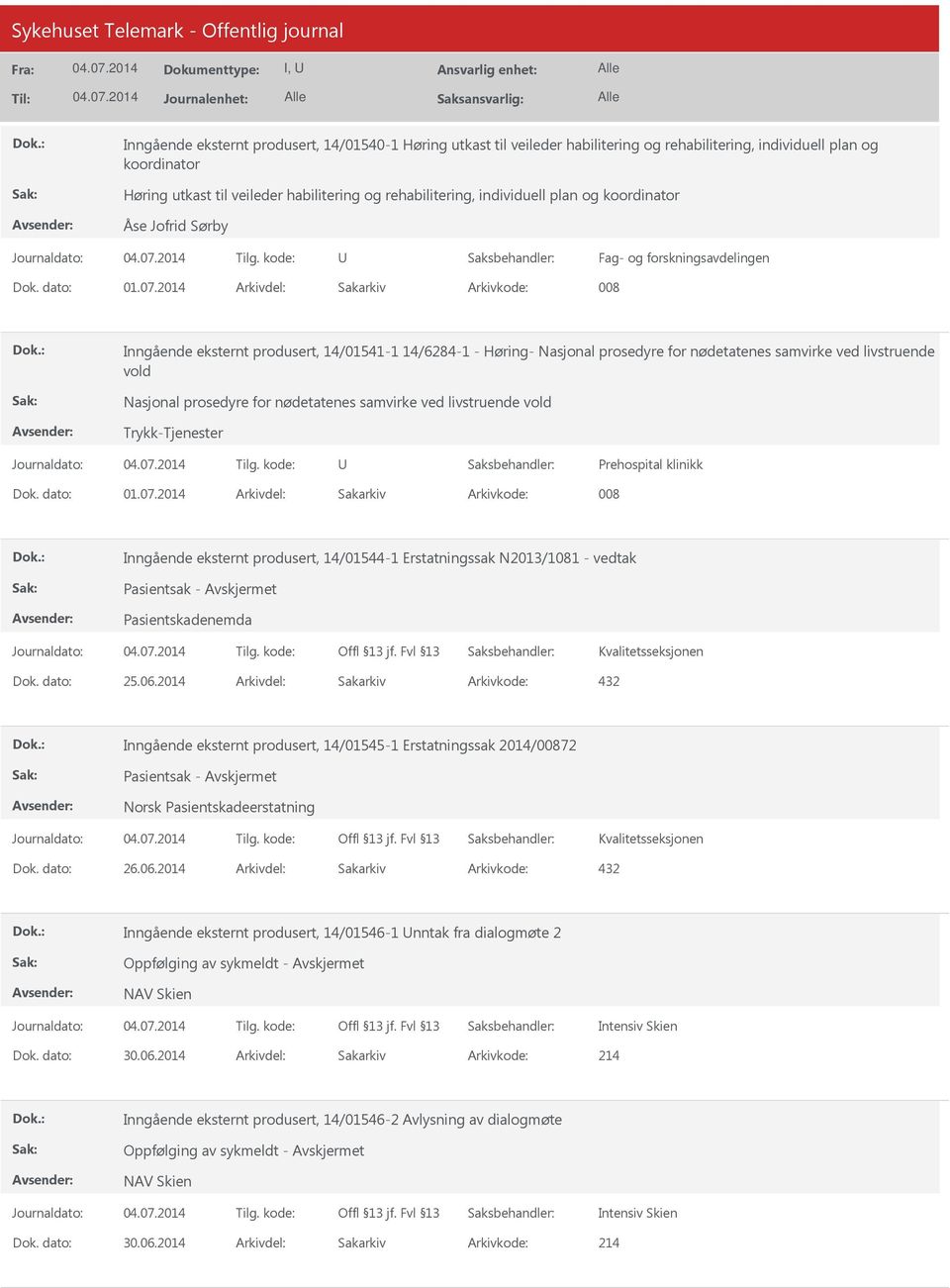 vold Nasjonal prosedyre for nødetatenes samvirke ved livstruende vold Trykk-Tjenester Prehospital klinikk Inngående eksternt produsert, 14/01544-1 Erstatningssak N2013/1081 - vedtak Pasientsak -