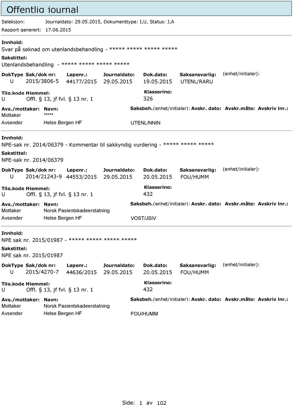 dato: Avskr.måte: Avskriv lnr.: TENL/NNN NE-sak nr. 2014/06379 - Kommentar til sakkyndig vurdering - ***** ***** ***** NE-sak nr. 2014/06379 2014/21243-9 44553/2015 20.05.2015 FO/HMM 432 Avs.