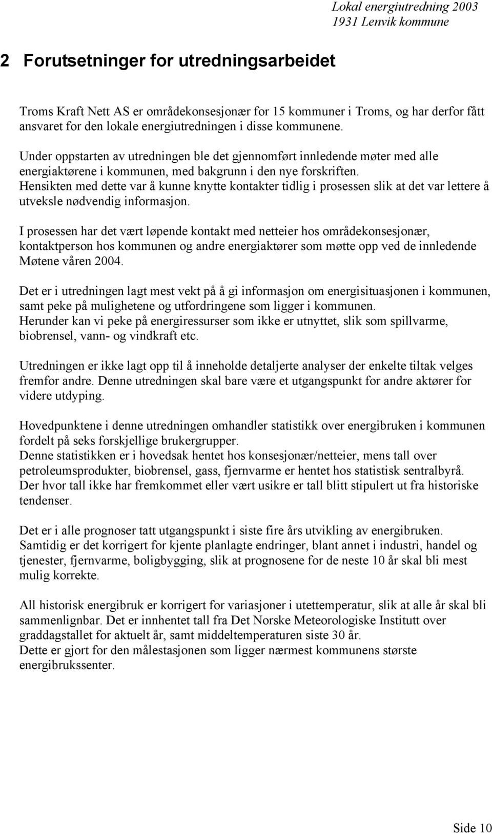 Hensikten med dette var å kunne knytte kontakter tidlig i prosessen slik at det var lettere å utveksle nødvendig informasjon.