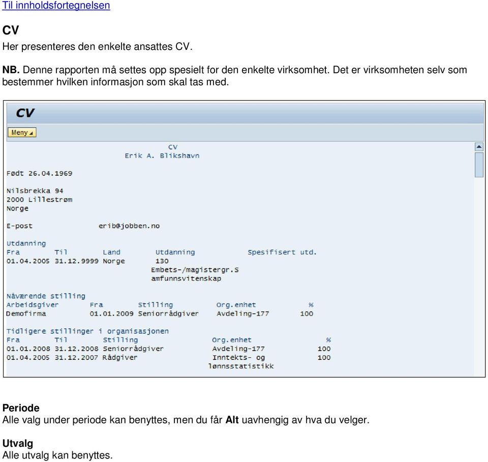 Det er virksomheten selv som bestemmer hvilken informasjon som skal