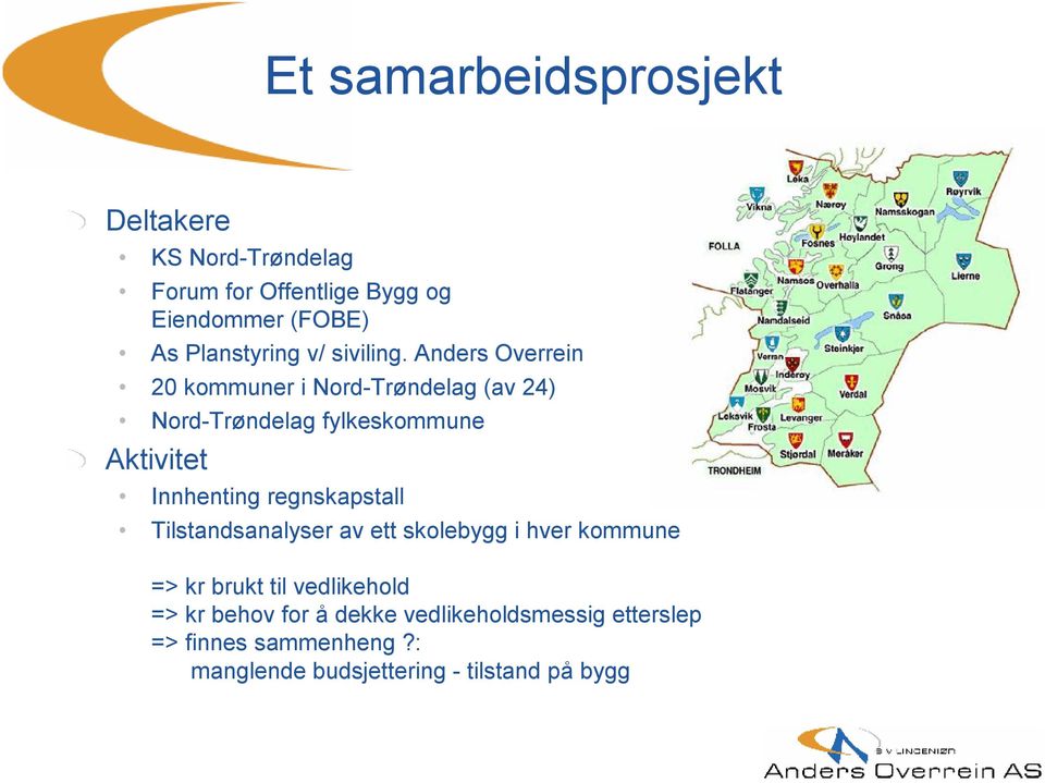 Anders Overrein 20 kommuner i Nord-Trøndelag (av 24) Nord-Trøndelag fylkeskommune Aktivitet Innhenting