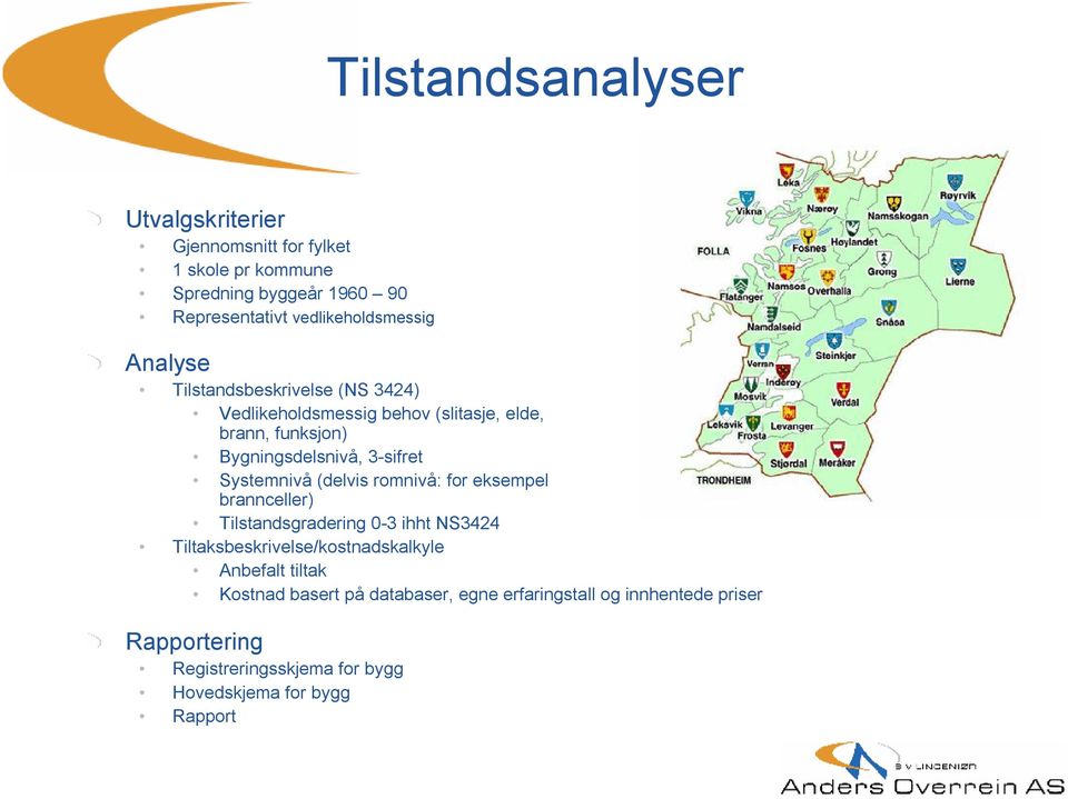 3-sifret Systemnivå (delvis romnivå: for eksempel brannceller) Tilstandsgradering 0-3 ihht NS3424 Tiltaksbeskrivelse/kostnadskalkyle