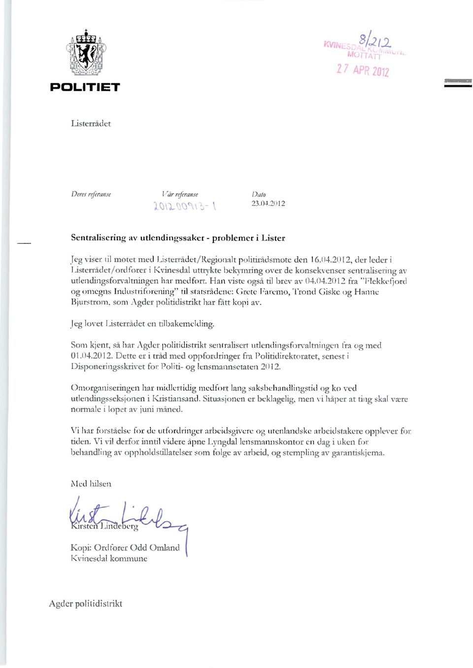 2012, der leder i Listerråder/ordforer i Kvinesdal uttrvkte bekvmring over de konsekvenser sentralisering av utlendingsforvalmingen har medfort. Han viste også til brev av 04.