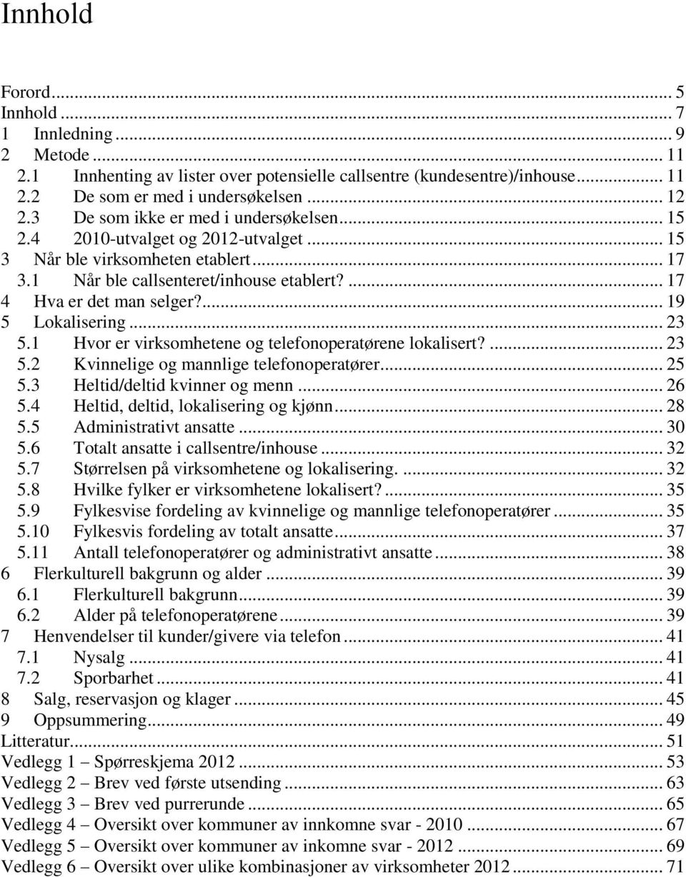 ... 19 5 Lokalisering... 23 5.1 Hvor er virksomhetene og telefonoperatørene lokalisert?... 23 5.2 Kvinnelige og mannlige telefonoperatører... 25 5.3 Heltid/deltid kvinner og menn... 26 5.