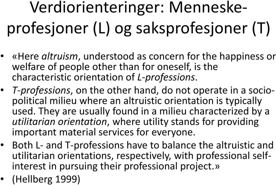 T-professions, on the other hand, do not operate in a sociopolitical milieu where an altruistic orientation is typically used.