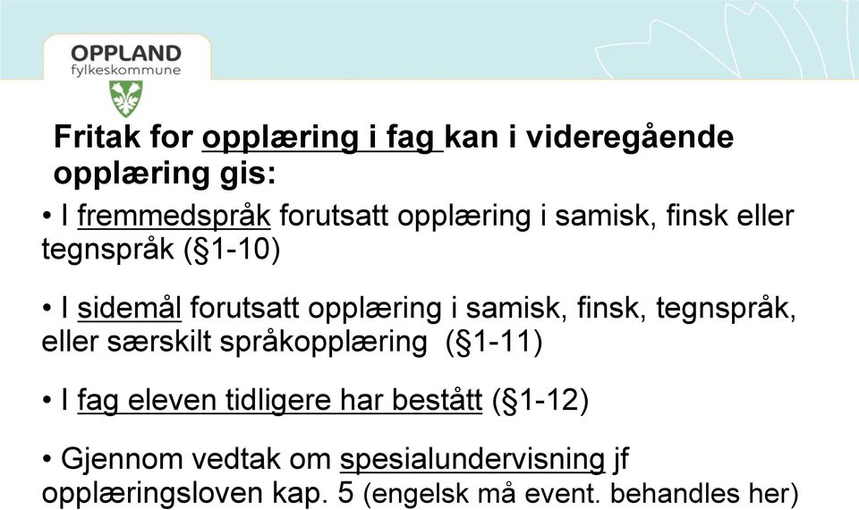 finsk, tegnspråk, eller særskilt språkopplæring ( 1-11) I fag eleven tidligere har bestått (