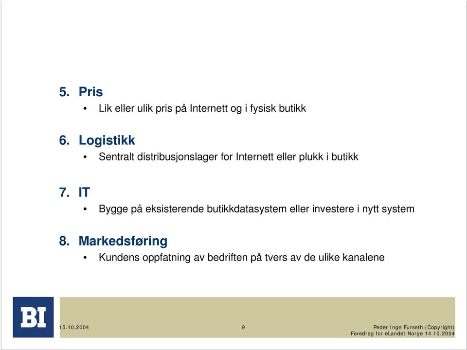 IT Bygge på eksisterende butikkdatasystem eller investere i nytt system 8.