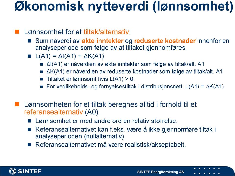 A1 Tiltaket er lønnsomt hvis L(A1) > 0.