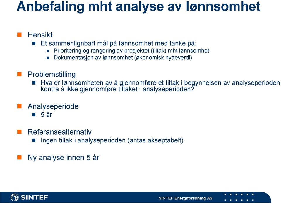 Hva er lønnsomheten av å gjennomføre et tiltak i begynnelsen av analyseperioden kontra å ikke gjennomføre tiltaket i