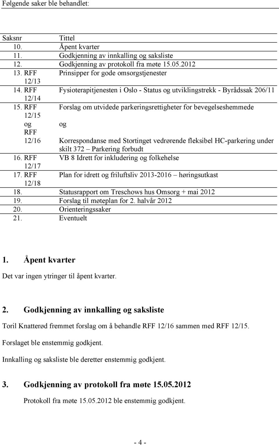 RFF Forslag om utvidede parkeringsrettigheter for bevegelseshemmede 12/15 og og RFF 12/16 Korrespondanse med Stortinget vedrørende fleksibel HC-parkering under skilt 372 Parkering forbudt 16.