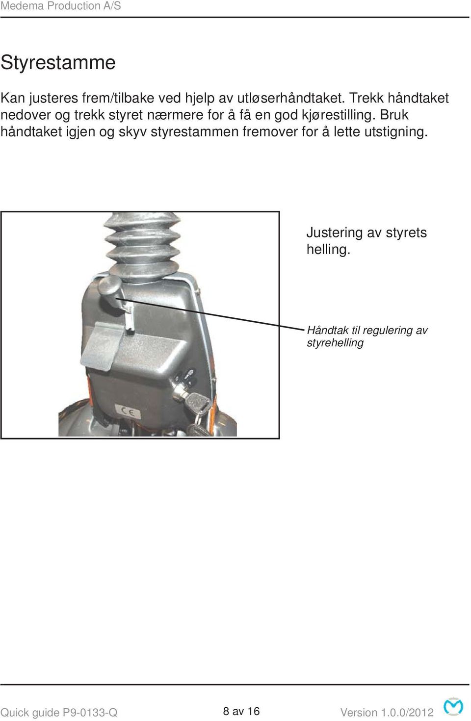 Bruk håndtaket igjen og skyv styrestammen fremover for å lette utstigning.