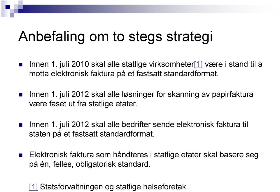 juli 2012 skal alle løsninger for skanning av papirfaktura være faset ut fra statlige etater. Innen 1.