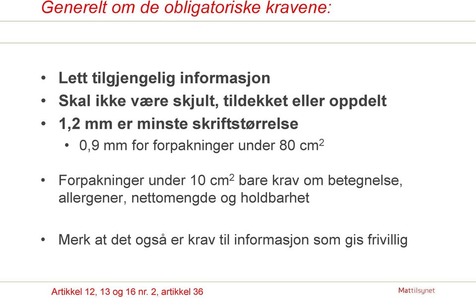 2 Forpakninger under 10 cm 2 bare krav om betegnelse, allergener, nettomengde og holdbarhet