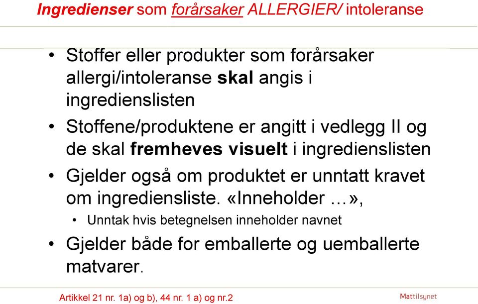 ingredienslisten Gjelder også om produktet er unntatt kravet om ingrediensliste.