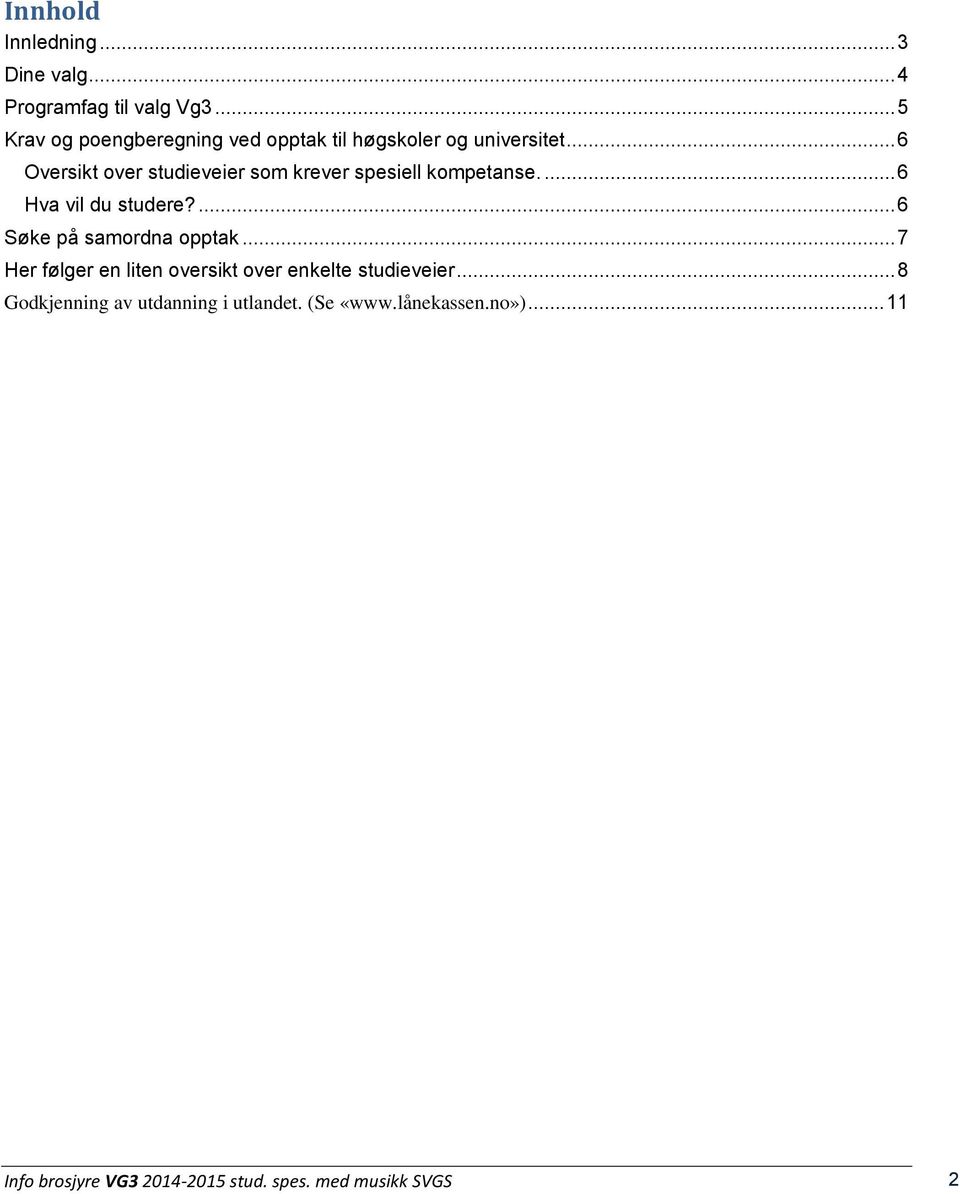 .. 6 Oversikt over studieveier som krever spesiell kompetanse.... 6 Hva vil du studere?