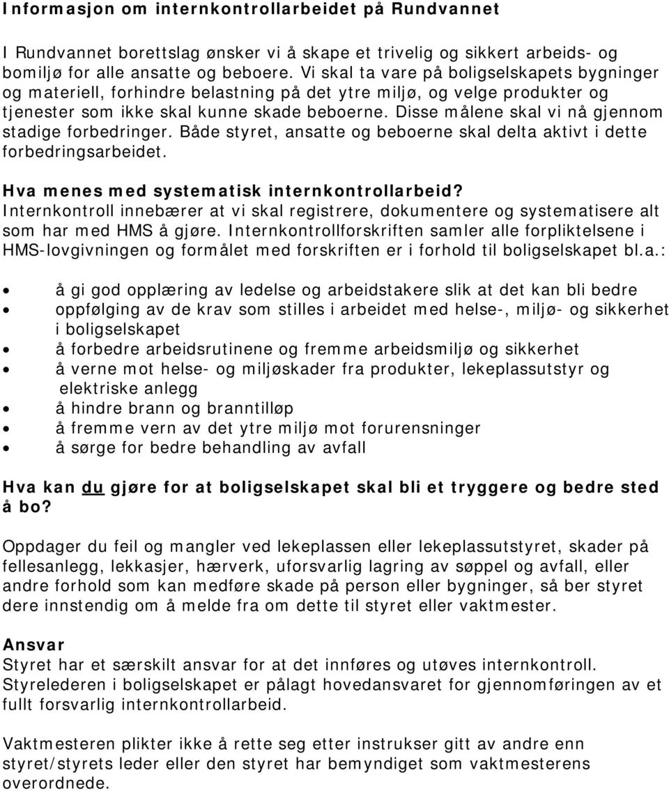 Disse målene skal vi nå gjennom stadige forbedringer. Både styret, ansatte og beboerne skal delta aktivt i dette forbedringsarbeidet. Hva menes med systematisk internkontrollarbeid?