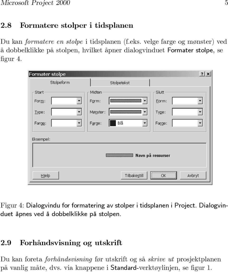 Figur 4: Dialogvindu for formatering av stolper i tidsplanen i Project. Dialogvinduet åpnes ved å dobbelklikke på stolpen. 2.