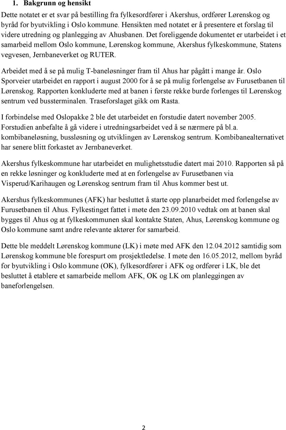 Det foreliggende dokumentet er utarbeidet i et samarbeid mellom Oslo kommune, Lørenskog kommune, Akershus fylkeskommune, Statens vegvesen, Jernbaneverket og RUTER.