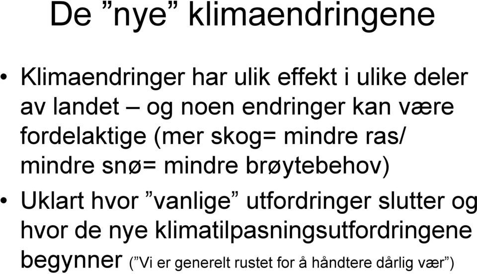 mindre brøytebehov) Uklart hvor vanlige utfordringer slutter og hvor de nye