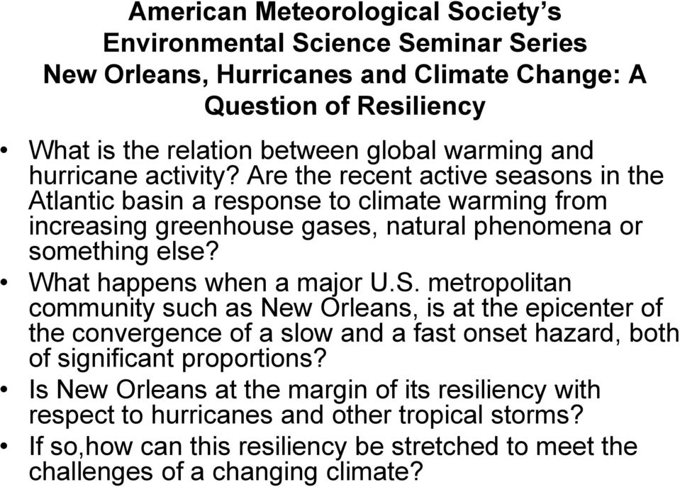 Are the recent active seasons in the Atlantic basin a response to climate warming from increasing greenhouse gases, natural phenomena or something else? What happens when a major U.S.