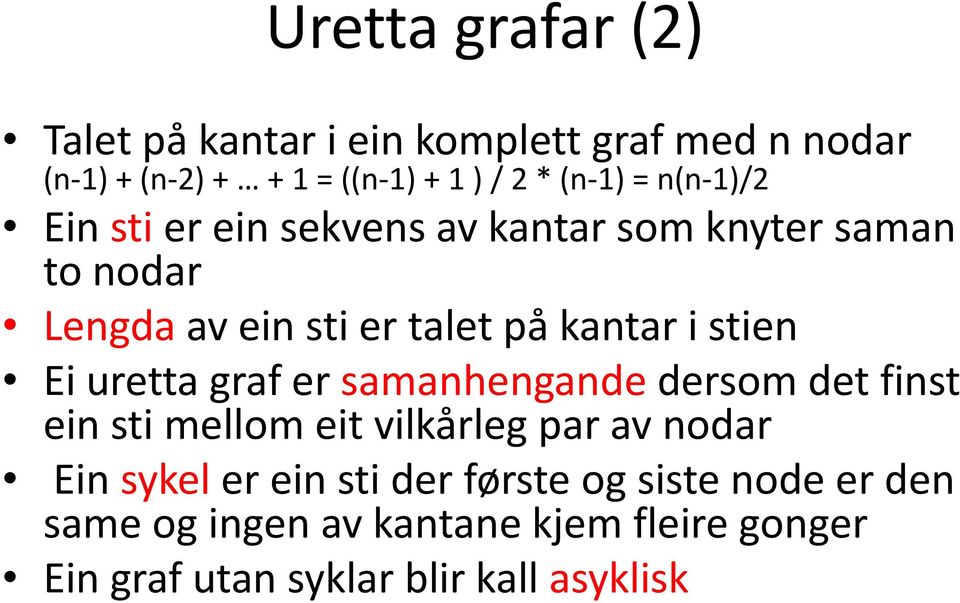 stien Ei uretta graf er samanhengande dersom det finst ein sti mellom eit vilkårleg par av nodar Ein sykel er ein