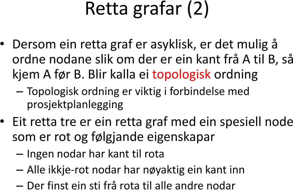 Blir kalla ei topologisk ordning Topologisk ordning er viktig i forbindelse med prosjektplanlegging Eit retta