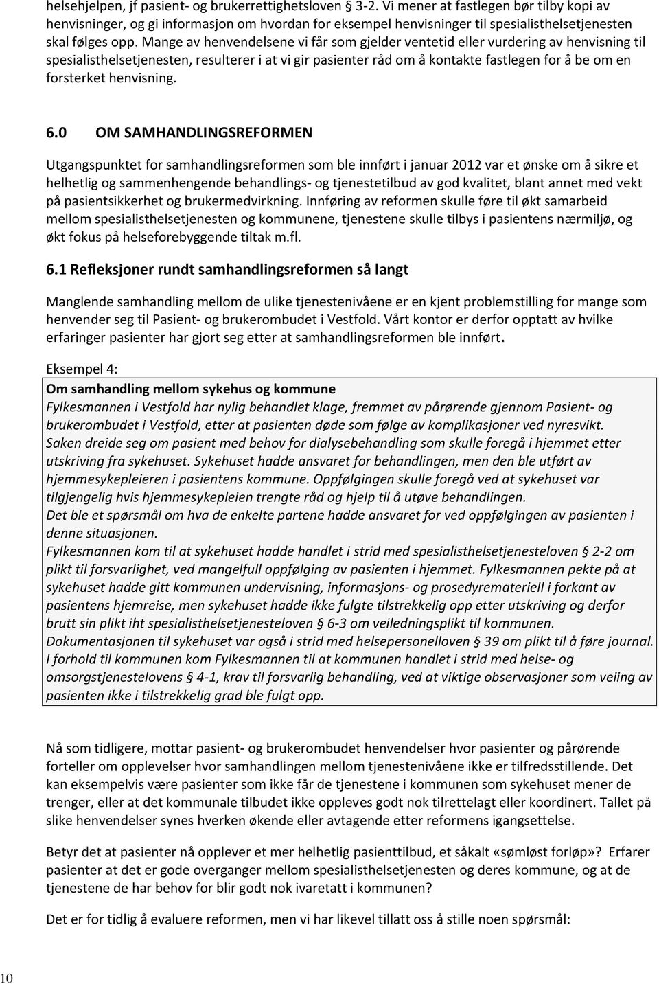 Mange av henvendelsene vi får som gjelder ventetid eller vurdering av henvisning til spesialisthelsetjenesten, resulterer i at vi gir pasienter råd om å kontakte fastlegen for å be om en forsterket