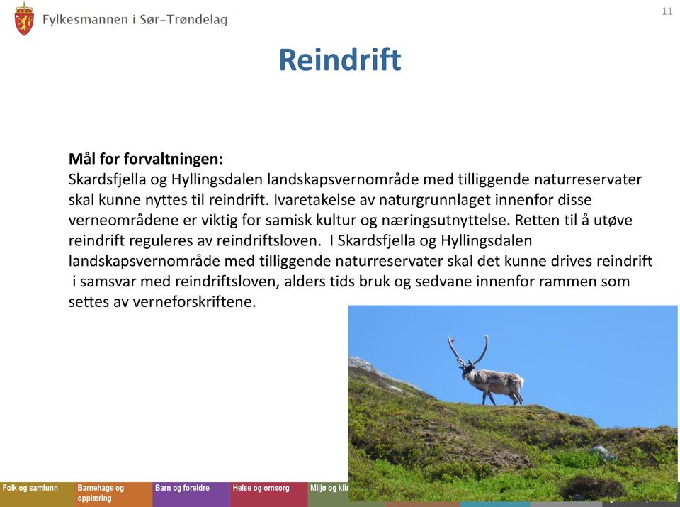 Ivaretakelse av naturgrunnlaget innenfor disse verneområdene er viktig for samisk kultur og næringsutnyttelse.