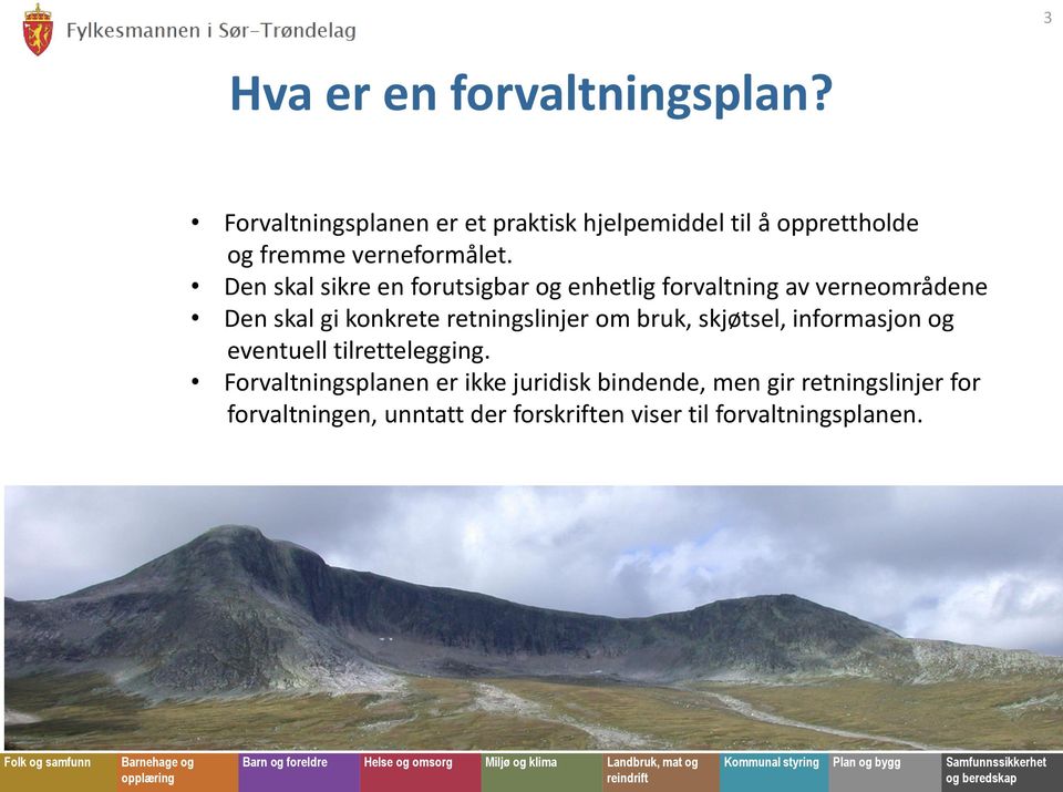 Den skal sikre en forutsigbar og enhetlig forvaltning av verneområdene Den skal gi konkrete retningslinjer