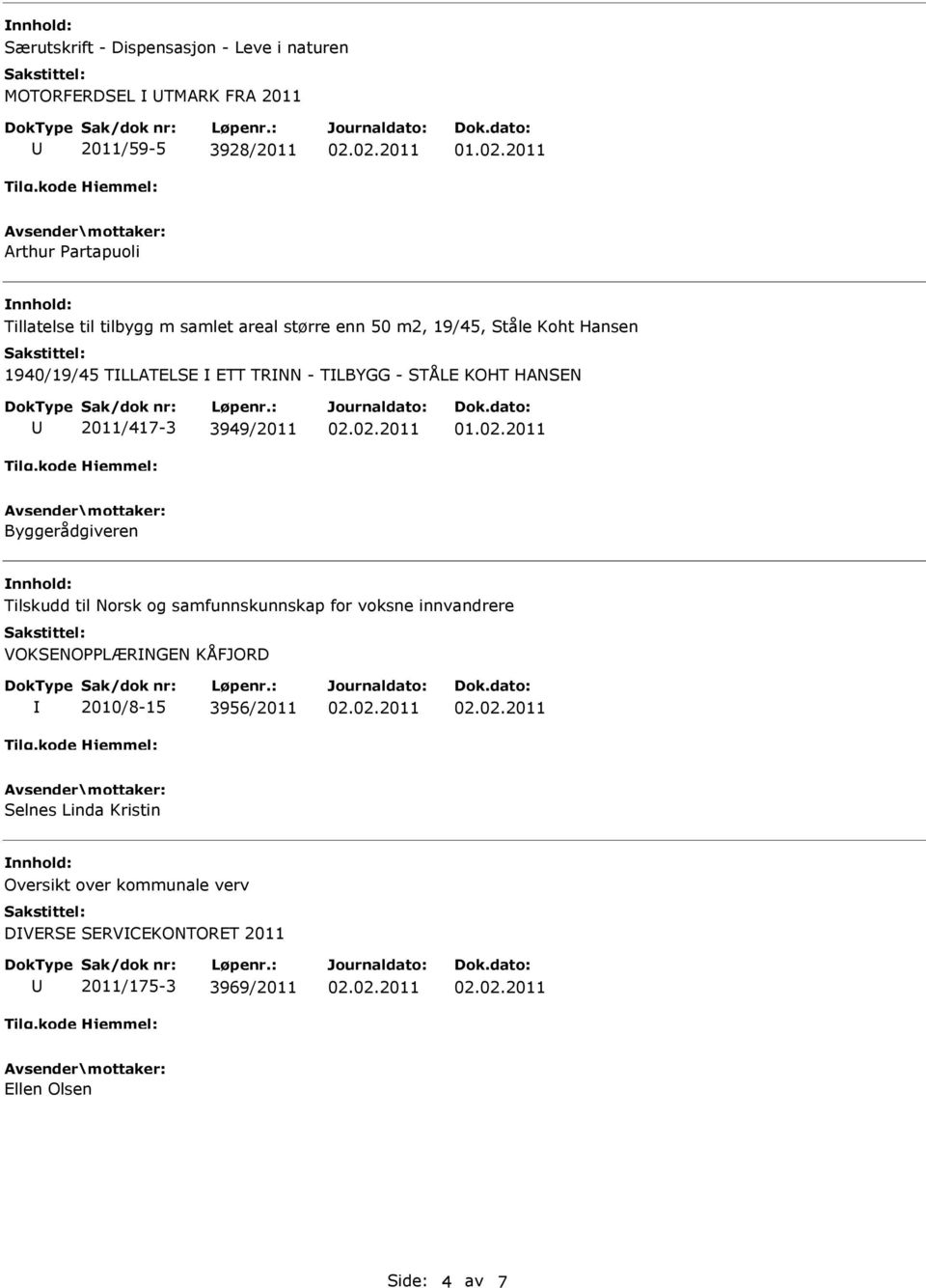 2011/417-3 3949/2011 Byggerådgiveren Tilskudd til Norsk og samfunnskunnskap for voksne innvandrere VOKSENOPPLÆRNGEN KÅFJORD