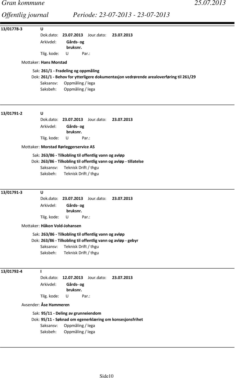 13/01791 2 U Mottaker: Morstad Rørleggerservice AS Sak: 263/86 Tilkobling til offentlig vann og avløp Dok: 263/86 Tilkobling til offentlig vann og avløp tillatelse