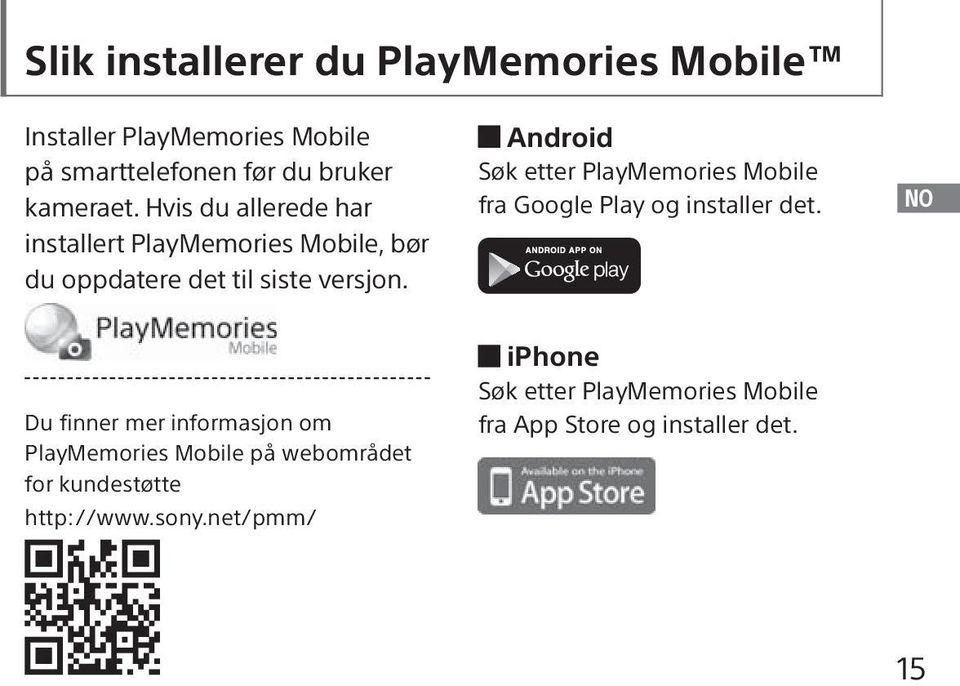 Android Søk etter PlayMemories Mobile fra Google Play og installer det.