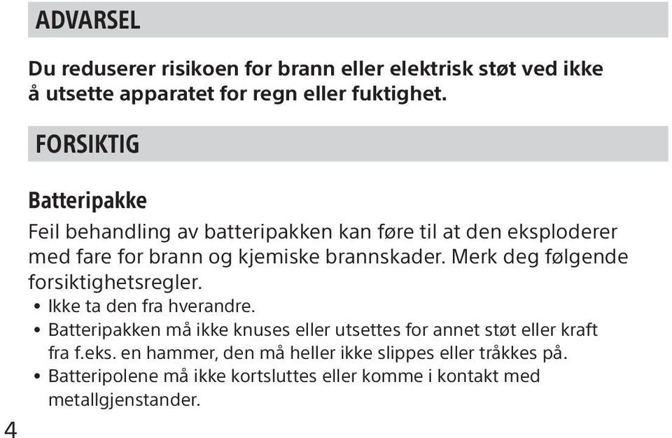 Merk deg følgende forsiktighetsregler. Ikke ta den fra hverandre.