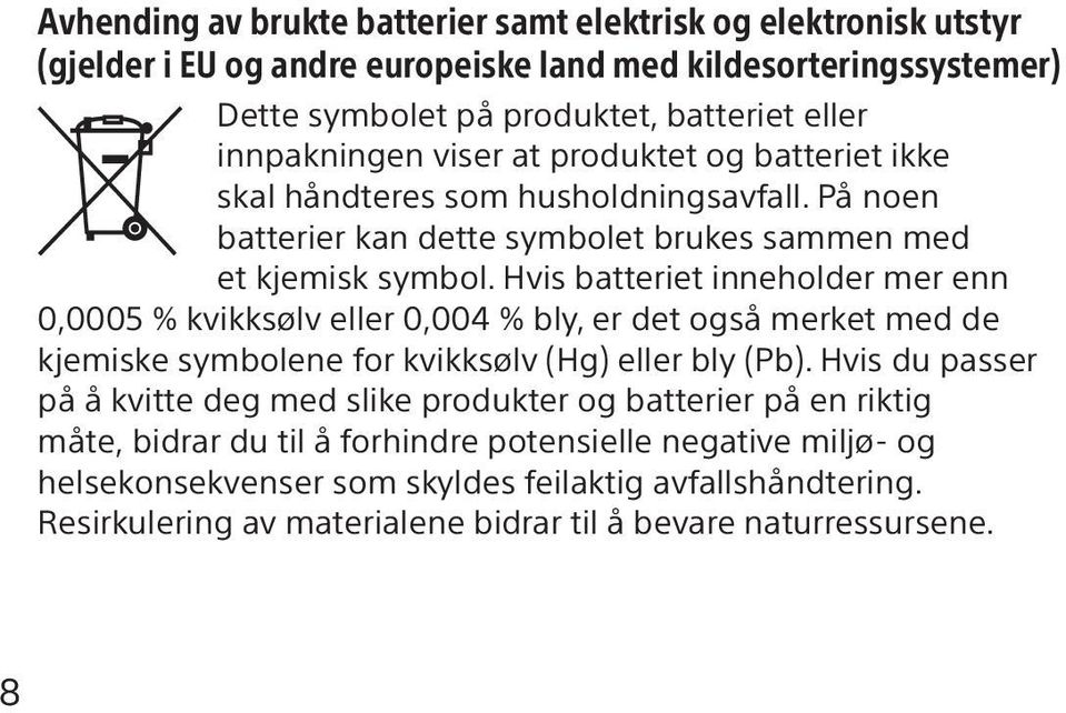 Hvis batteriet inneholder mer enn 0,0005 % kvikksølv eller 0,004 % bly, er det også merket med de kjemiske symbolene for kvikksølv (Hg) eller bly (Pb).