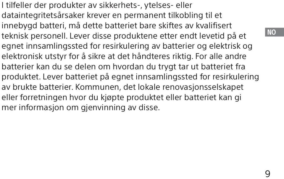 Lever disse produktene etter endt levetid på et egnet innsamlingssted for resirkulering av batterier og elektrisk og elektronisk utstyr for å sikre at det håndteres riktig.